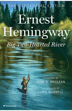 Big Two-Hearted River: The Centennial Edition - Ernest Hemingway