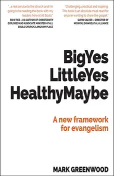 Big Yes Little Yes Healthy Maybe. A new framework for evangelism, Paperback/Mark Greenwood