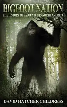 Bigfoot Nation: The History of Sasquatch in North America, Paperback/David Hatcher Childress