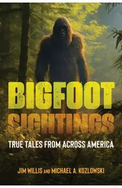 Bigfoot Sightings: True Encounters - Jim Willis