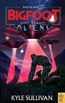 Bigfoot vs. Aliens, Paperback/Kyle Sullivan