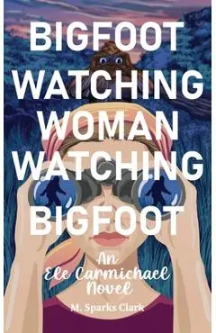 Bigfoot Watching Woman Watching Bigfoot - M. Sparks Clark