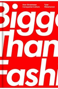 Bigger Than Fashion: How Streetwear Conquered Culture - Tyler Watamanuk