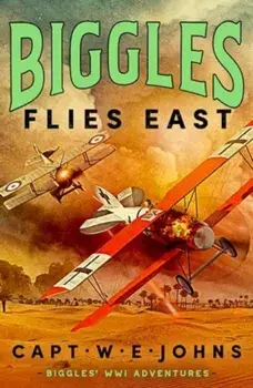 Biggles Flies East, Hardback/Captain W. E. Johns