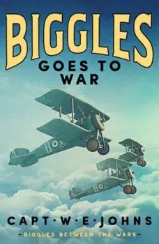 Biggles Goes to War, Hardback/Captain W. E. Johns