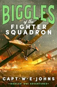 Biggles of the Fighter Squadron, Hardback/Captain W. E. Johns