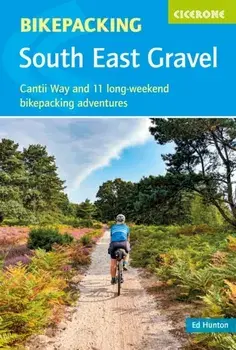 Bikepacking - South East Gravel. Cantii Way and 11 long-weekend bikepacking adventures, Paperback/Edward Hunton
