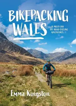 Bikepacking Wales. 18 multi-day off-road cycling adventures, Paperback/Emma Kingston (Author)