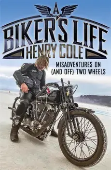 Biker's Life. Misadventures on (and off) Two Wheels, Paperback/Henry Cole