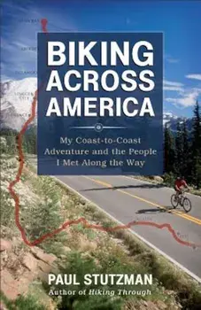 Biking Across America: My Coast-To-Coast Adventure and the People I Met Along the Way, Paperback/Paul Stutzman