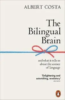 Bilingual Brain. And What It Tells Us about the Science of Language, Paperback/Albert Costa