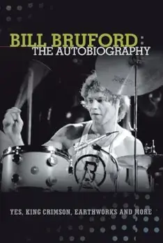 Bill Bruford: The Autobiography. Yes, King Crimson, Earthworks and More., Paperback/Bill Bruford