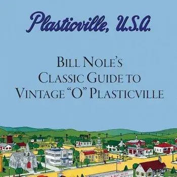Bill Nole's Classic Guide to Vintage O Plasticville: Including Storytown, Make'n'play and Lionel Plasticville, Paperback/Bill Nole