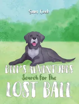 Bill’s Adventures: Search for the Lost Ball, Paperback/Sam Cook