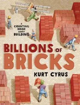 Billions of Bricks: A Counting Book about Building, Hardcover/Kurt Cyrus
