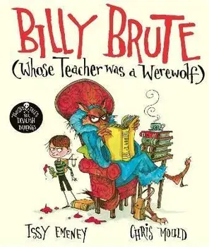 Billy Brute Whose Teacher Was a Werewolf, Hardback/Issy Emeney