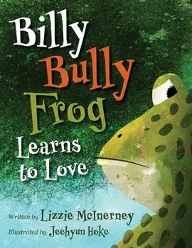 Billy Bully Frog Learns to Love, Paperback/Lizzie Mcinerney
