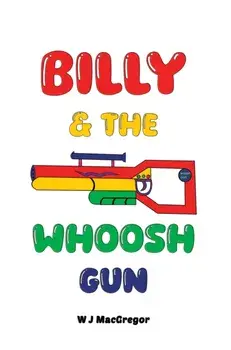 Billy & The Whoosh Gun, Paperback/W J MacGregor