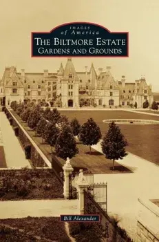 Biltmore Estate: Gardens and Grounds, Hardcover/Bill Alexander