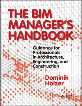 BIM Manager's Handbook. Guidance for Professionals in Architecture, Engineering, and Construction, Hardback/Dominik Holzer