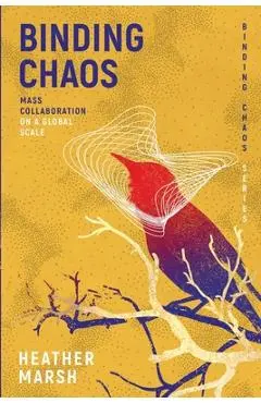 Binding Chaos: Mass collaboration on a global scale - Heather Marsh
