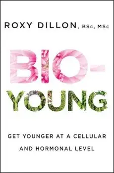 Bio-Young: Get Younger at a Cellular and Hormonal Level, Paperback/Roxy Dillon