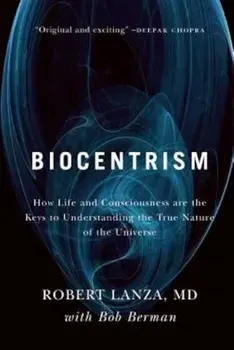 Biocentrism: How Life and Consciousness Are the Keys to Understanding the True Nature of the Universe, Paperback/Bob Berman