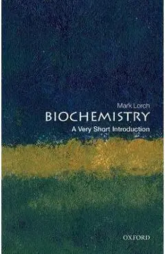 Biochemistry: A Very Short Introduction - Mark Lorch