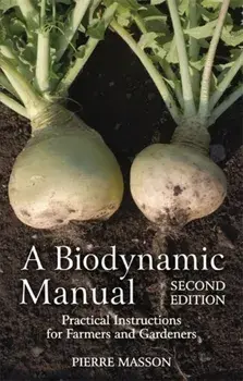 Biodynamic Manual. Practical Instructions for Farmers and Gardeners, Paperback/Pierre Masson