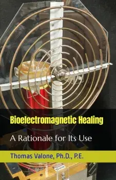 Bioelectromagnetic Healing. A Rationale for Its Use, Paperback/Thomas Valone