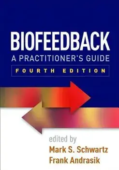 Biofeedback, Fourth Edition: A Practitioner's Guide, Paperback/Mark S. Schwartz