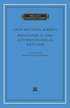Biographical and Autobiographical Writings, Hardback/Leon Battista Alberti