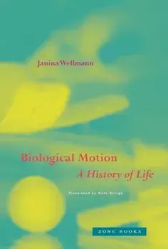Biological Motion. A History of Life, Hardback/Janina Wellmann