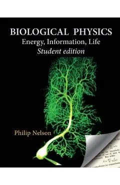 Biological Physics Student Edition: Energy, Information, Life - Philip Nelson