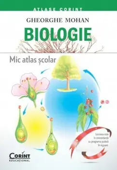 Biologie. Mic atlas scolar/Gheorghe Mohan