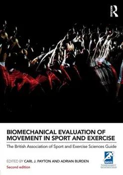 Biomechanical Evaluation of Movement in Sport and Exercise. The British Association of Sport and Exercise Sciences Guide, Paperback/***