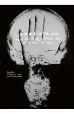 Biomedical Visions: Epistemology, Medicine and Art Practice - Elizabeth Hughes