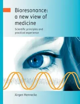 Bioresonance: A New View of Medicine, Paperback/J. Rgen Hennecke