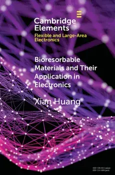 Bioresorbable Materials and Their Application in Electronics, Paperback/Xian Huang