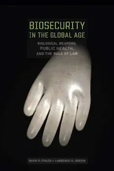 Biosecurity in the Global Age: Biological Weapons, Public Health, and the Rule of Law, Hardcover/David P. Fidler