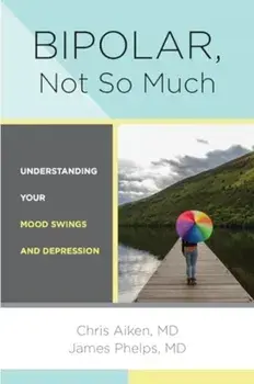 Bipolar, Not So Much. Understanding Your Mood Swings and Depression, Paperback/James Phelps