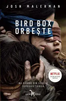 Bird Box orbeste. Nu pierde din vedere supravietuirea/Josh Malerman