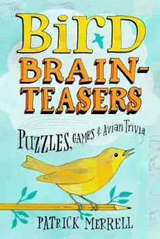 Bird Brainteasers: Puzzles, Games & Avian Trivia, Paperback/Patrick Merrell