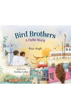 Bird Brothers, a Delhi Story - Rina Singh