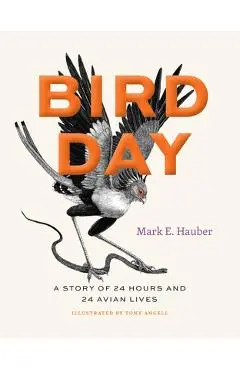 Bird Day: A Story of 24 Hours and 24 Avian Lives - Mark E. Hauber