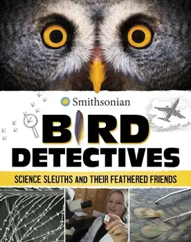 Bird Detectives. Science Sleuths and Their Feathered Friends, Paperback/Kristine Rivers