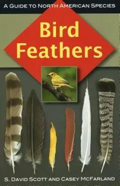 Bird Feathers: A Guide to North American Species - S. David Scott