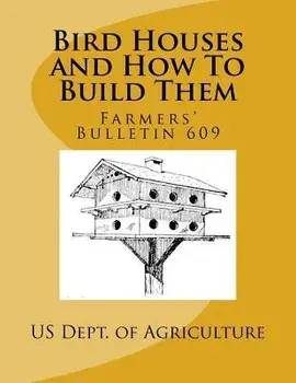 Bird Houses and How to Build Them: Farmers' Bulletin 609, Paperback/Us Dept of Agriculture