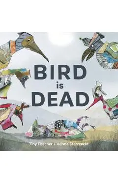 Bird Is Dead - Tiny Fisscher