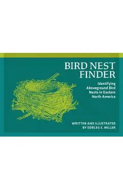 Bird Nest Finder: Identifying Aboveground Bird Nests in Eastern North America - Dorcas S. Miller